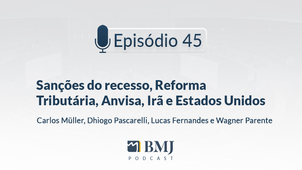 Sanções do recesso, Reforma Tributária, Anvisa, Irã e Estados Unidos