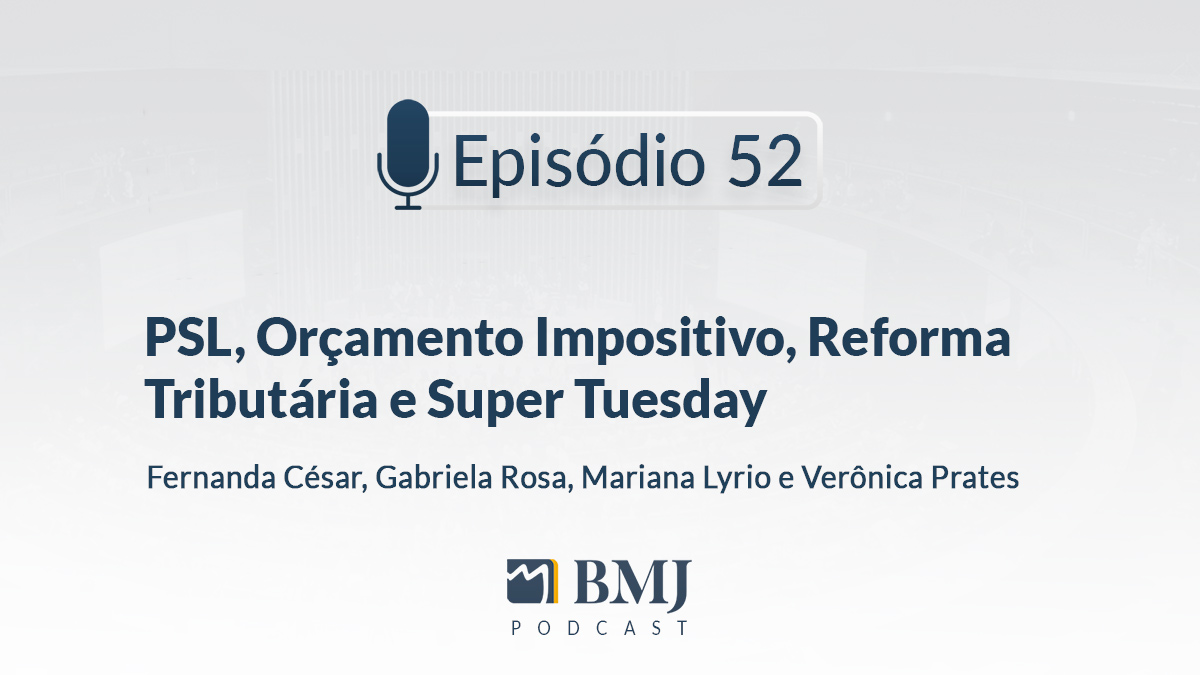 PSL, Orçamento Impositivo, Reforma Tributária e Super Tuesday