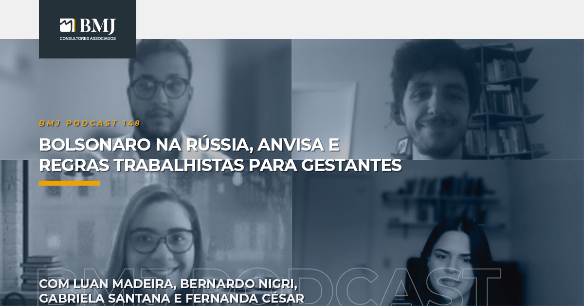 Bolsonaro na Rússia, Anvisa e Regras Trabalhistas para Gestantes